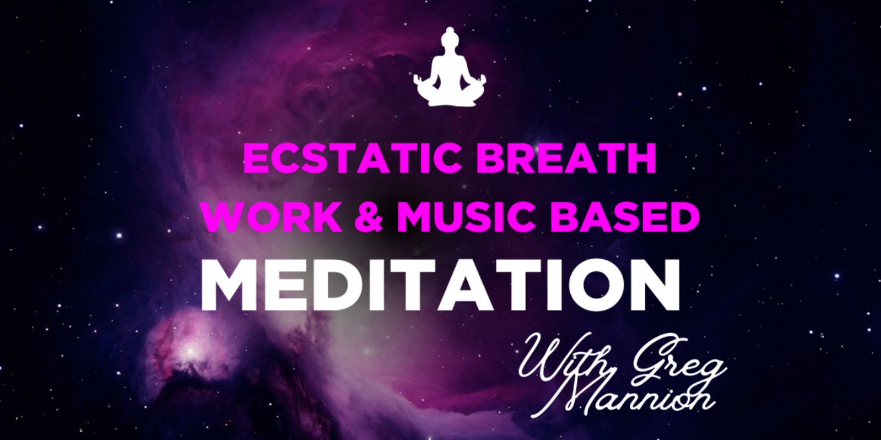 Ecstatic Breath Work & A Music Based Meditation with Greg Mannion